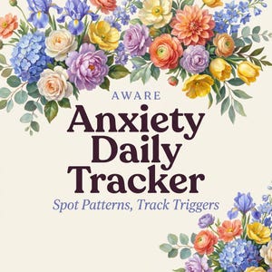 May include: A document titled AWARE Anxiety Daily Tracker: Spot Patterns, Track Triggers, featuring a cream background decorated with colorful illustrations of blue, purple, yellow, orange, and white flowers arranged at the top and bottom corners.