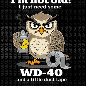 Owl I'm Not Old I Just Need Some WD-40 And A Little Duct Tape Png
