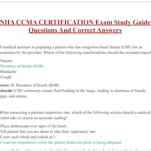 Può includere: Un documento bianco con il titolo "NHA CCMA CERTIFICATION Exam Study Guide Questions And Correct Answers". Contiene domande a scelta multipla e risposte relative all'assistenza medica, tra cui argomenti come l'insufficienza cardiaca congestizia e la misurazione della frequenza respiratoria.