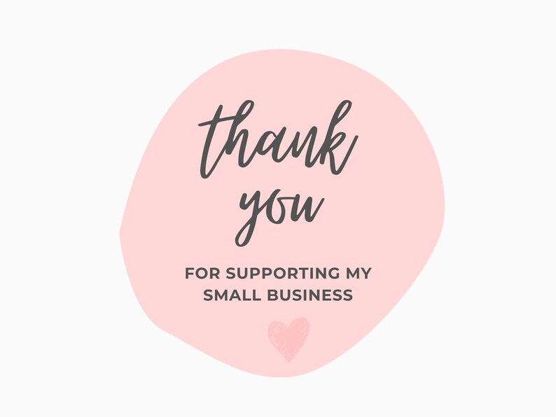 May include: A pink, irregular-shaped graphic with the words "thank you" in a handwritten style, followed by "FOR SUPPORTING MY SMALL BUSINESS" in a sans-serif font. A small, sketched heart is at the bottom.