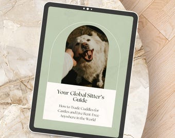 May include: A digital tablet displays a guide titled "Your Global Sitter's Guide." The guide features a smiling white dog within an arched frame. The text below reads "How to Trade Cuddles for Castles and Live Rent-Free Anywhere in the World."