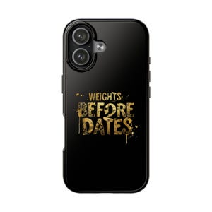 May include: Black phone case with a gold metallic design. The text "WEIGHTS BEFORE DATES" is displayed in a stylized font. The case has a glossy finish and a camera cutout.
