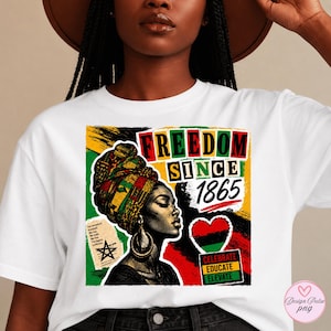May include: A white t-shirt featuring a graphic print of a person wearing a patterned headwrap. The text reads FREEDOM SINCE 1865, CELEBRATE, EDUCATE, ELEVATE, and Our ancestors dreamed. We rise. We live. We free. The legacy continues. A heart and star are included.