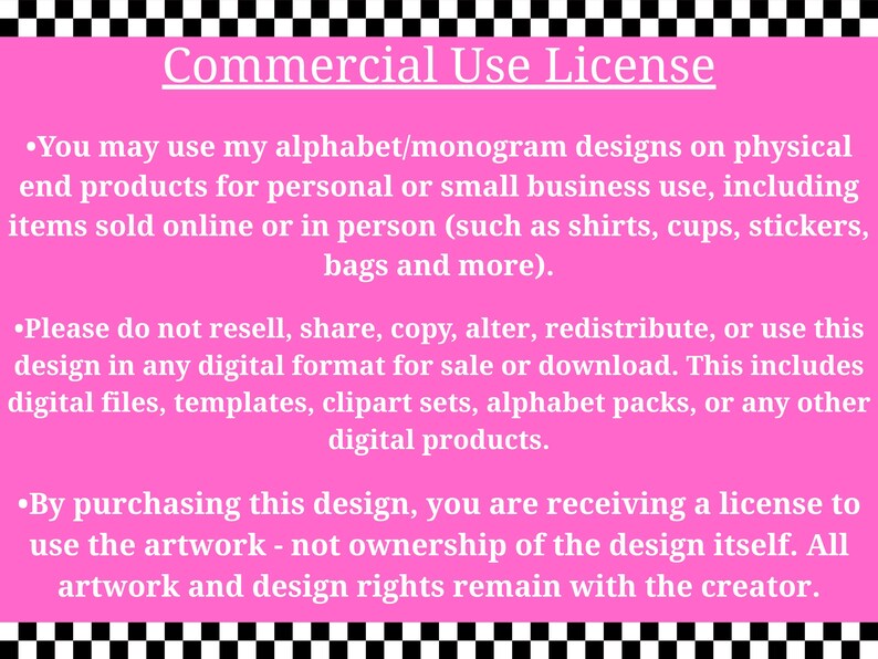 May include: A pink background with black and white checkered borders and text that reads "Commercial Use License." The text details the terms of use for alphabet and monogram designs, including permitted and prohibited uses for personal and small business applications.