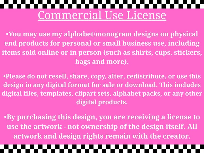 May include: A pink background with black and white checkered borders and text that reads "Commercial Use License." The text details the terms of use for alphabet and monogram designs, including permitted and prohibited uses for personal and small business applications.