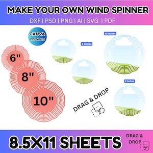 May include: A graphic with the text "MAKE YOUR OWN WIND SPINNER" and "8.5X11 SHEETS". It includes illustrations of wind spinners in various sizes: 6", 8", and 10" diameter. The design is Canva editable and available in DXF, PSD, PNG, AI, SVG, and PDF formats.