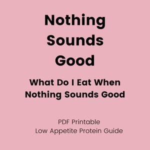 Pode incluir: Um PDF imprimível rosa com texto preto. O texto diz "Nothing Sounds Good" e "What Do I Eat When Nothing Sounds Good". Abaixo, diz "Low Appetite Protein Guide".