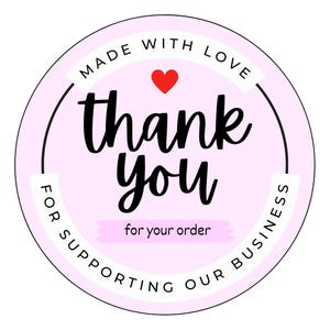 May include: A round sticker with a light pink background and black text. The words "thank you" are in a cursive font, with "for your order" below. The sticker also includes the phrases "Made with Love" and "For supporting our business". A red heart is at the top.
