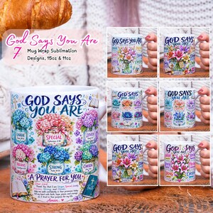 May include: A white ceramic mug featuring seven distinct floral sublimation designs with the text God Says You Are. Each design includes colorful bouquets in glass jars, inspirational words like Unique, Special, Lovely, Precious, Strong, and Chosen, and Bible verse references. The mug displays a prayer for you at the bottom.