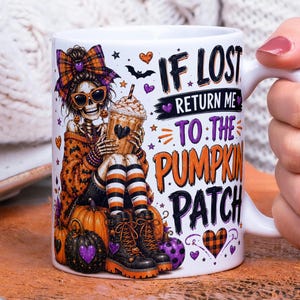 May include: A white ceramic mug featuring a colorful illustration of a skeleton wearing a plaid bow, sunglasses, and an orange sweater, holding a coffee drink. The text reads IF LOST RETURN ME TO THE PUMPKIN PATCH, surrounded by pumpkins and hearts.