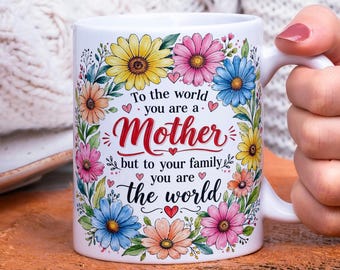 Mother Quote Mug Design PNG, To the World You Are a Mother Sublimation Wrap, Floral Mom Mug, Mother’s Day Gift, Mom Quote Digital Download
