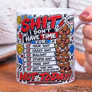 以下が含まれることがあります： SHIT I DON'T HAVE TIME FORというテキストと、YOUR SHIT、CRAZY SHIT、BULLSHIT、STUPID SHIT、FAKE SHIT、SHIT THAT HAS NOTHING TO DO WITH MEというチェックリストが描かれた、カラフルなグラフィックデザインの白いセラミック製マグカップ。