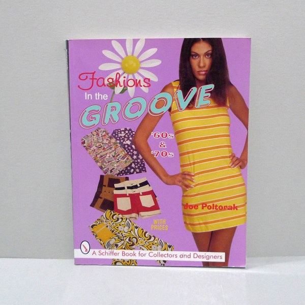 Fashions In The Groove Book 60s & 70s (Schiffer Book for Collectors and Designers) 1998 / Joe Poltorak / Clothing History Price Guide
