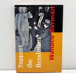 May include: Book cover featuring a black and white photograph of men escorting a man. The title "Support the Revolution" is in white, and "Wallace Berman" is in red. The background is black and orange.