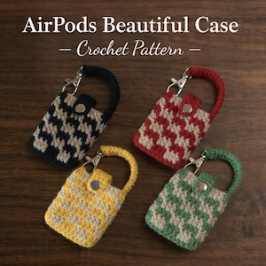 May include: Four handmade crochet AirPods cases in navy and white, red and white, yellow and white, and green and white houndstooth patterns. Each case has a matching handle and a silver clasp. The text "AirPods Beautiful Case - Crochet Pattern" is at the top.