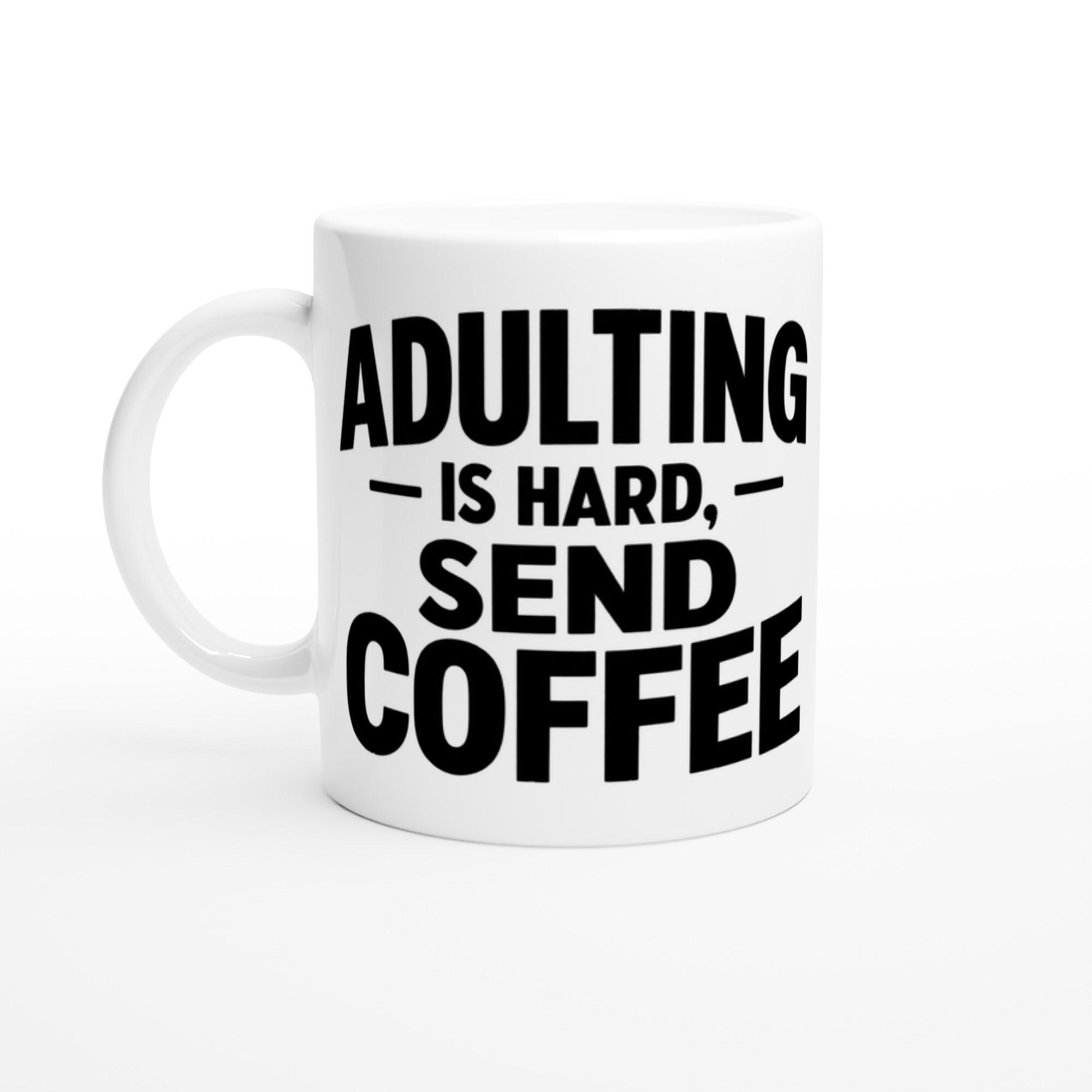 Adulting Is Hard Send Coffee Mug, Funny Sarcastic Coffee Mug, White Coffee Cup Gift, Humor Mug for Adults, Funny Coworker Gift Mug | Etsy product mockup