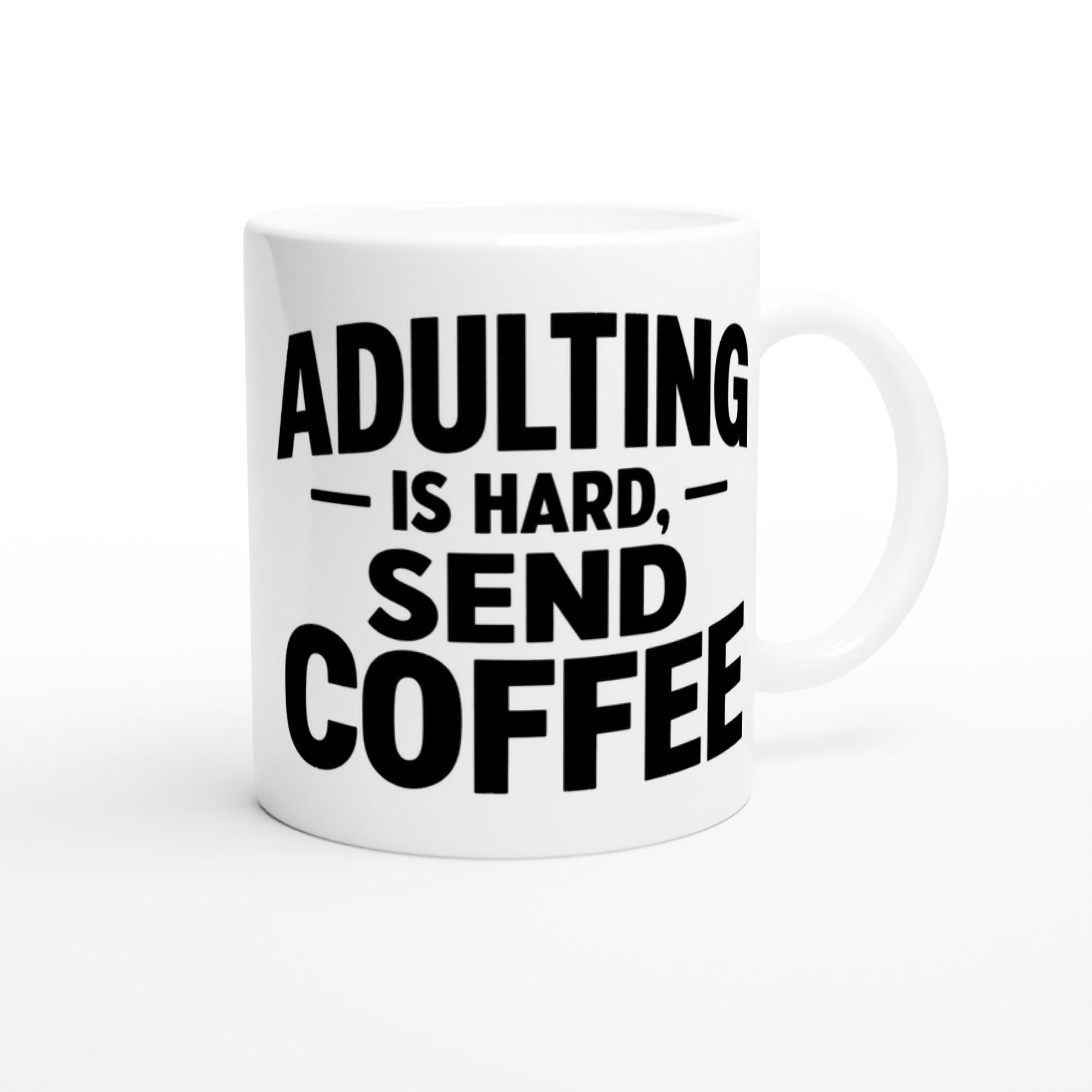 Adulting Is Hard Send Coffee Mug, Funny Sarcastic Coffee Mug, White Coffee Cup Gift, Humor Mug for Adults, Funny Coworker Gift Mug | Etsy product mockup