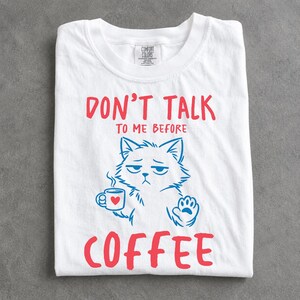 Grumpy Cat Coffee T-Shirt: Don't Talk To Me Before Coffee Graphic Tee, Funny Coffee Lover Shirt, Cat Coffee Graphic Tee, Coffee T-Shirt