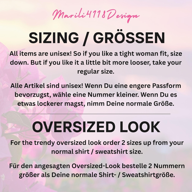 May include: Image with text from Marili4118 Design. The text discusses sizing, stating all items are unisex. It advises sizing down for a tighter fit and ordering two sizes up for an oversized look. The background has pink flowers.