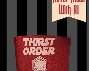 May include: A dark red cup sleeve featuring the white text THIRST ORDER above a white hexagonal emblem. A cream-colored tag in the upper right corner displays the red text Never Made With AI. The background consists of vertical black and gray stripes.