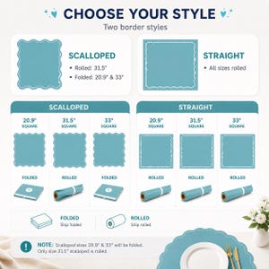 May include: An informational chart titled CHOOSE YOUR STYLE showing two border options: scalloped and straight. It displays teal square products in 20.9", 31.5", and 33" sizes, illustrating folded and rolled delivery formats with text labels and icons.