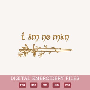 以下が含まれることがあります： 葉で飾られた剣が描かれた金色の刺繍デザインで、上部に「I am no man」というテキストがあります。画像には「DIGITAL EMBROIDERY FILES」というテキストとファイルタイプの略語も含まれています。