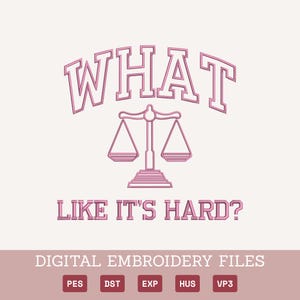 May include: Pink digital embroidery design with the text "WHAT" above a scale icon and the phrase "LIKE IT'S HARD?" below. The image also includes file type abbreviations: PES, DST, EXP, HUS, and VP3.