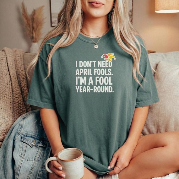 Funny April Fools Shirt: I'm a Fool Year-Round Sarcastic Tee