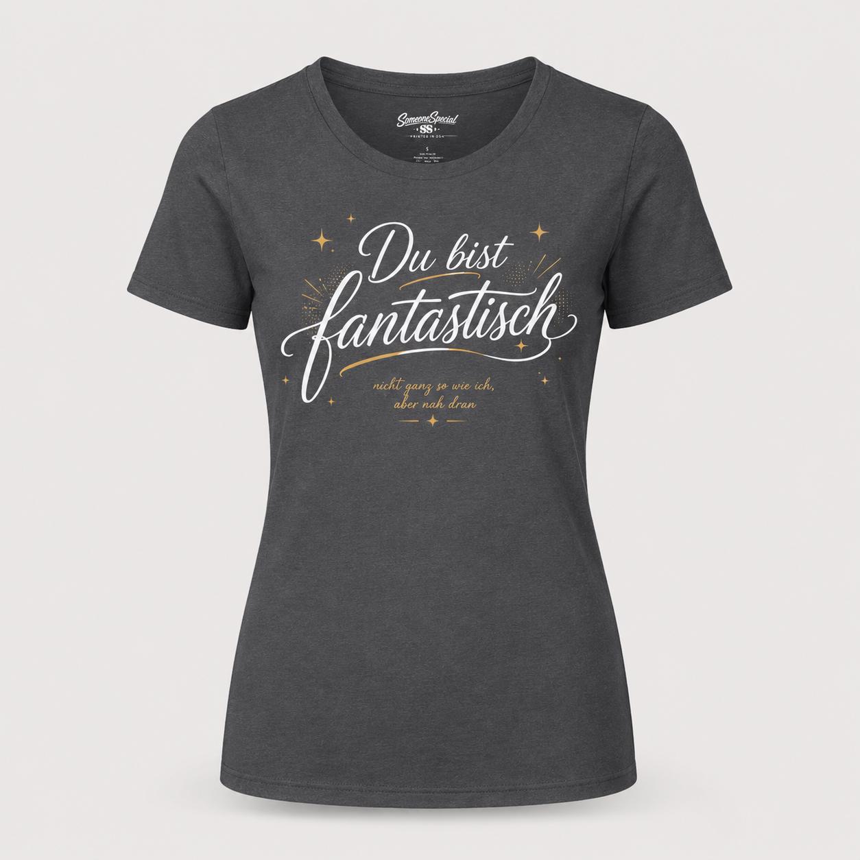 Du bist fantastisch Shirt - lustiges Statement T-Shirt mit Spruch, Geschenk für Freundin, Freund, Partner & Lieblingsmensch