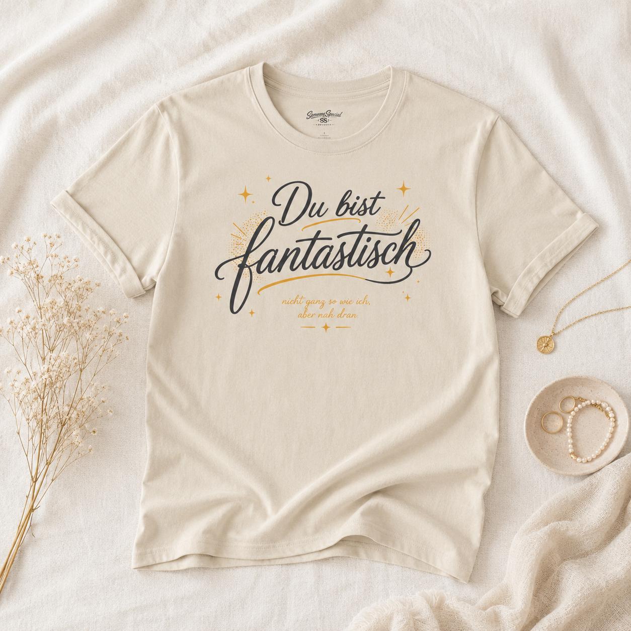 Du bist fantastisch Shirt - lustiges Statement T-Shirt mit Spruch, Geschenk für Freundin, Freund, Partner & Lieblingsmensch