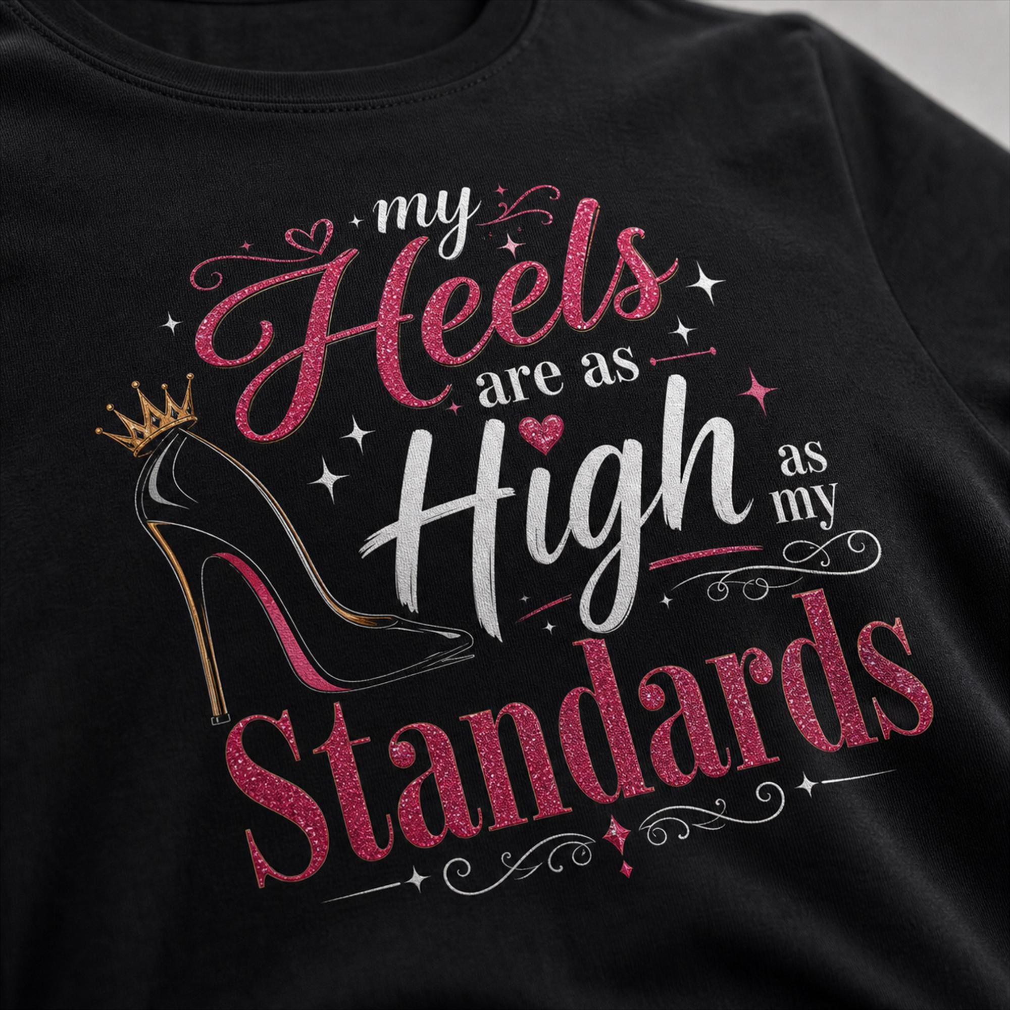 Luxus High Heels Shirt für Frauen, My Heels Are As High As My Standards, Glamour Statement T-Shirt, Geschenk für Sie