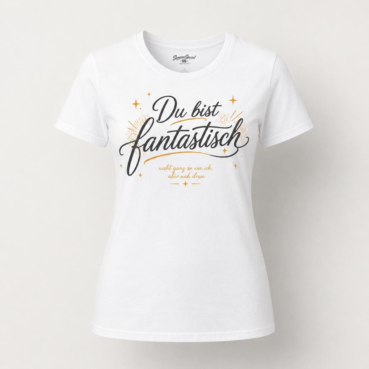 Du bist fantastisch Shirt - lustiges Statement T-Shirt mit Spruch, Geschenk für Freundin, Freund, Partner & Lieblingsmensch