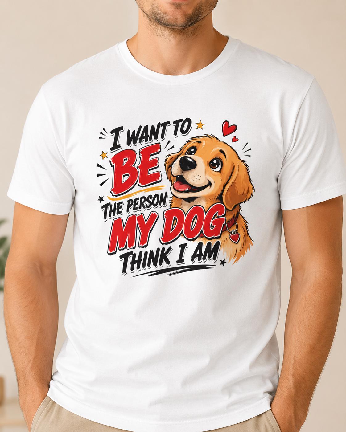 Dog Lover Shirt, Hunde T-Shirt, I Want To Be The Person My Dog Think I Am, Geschenk für Hundebesitzer, Hundemama, Hundepapa