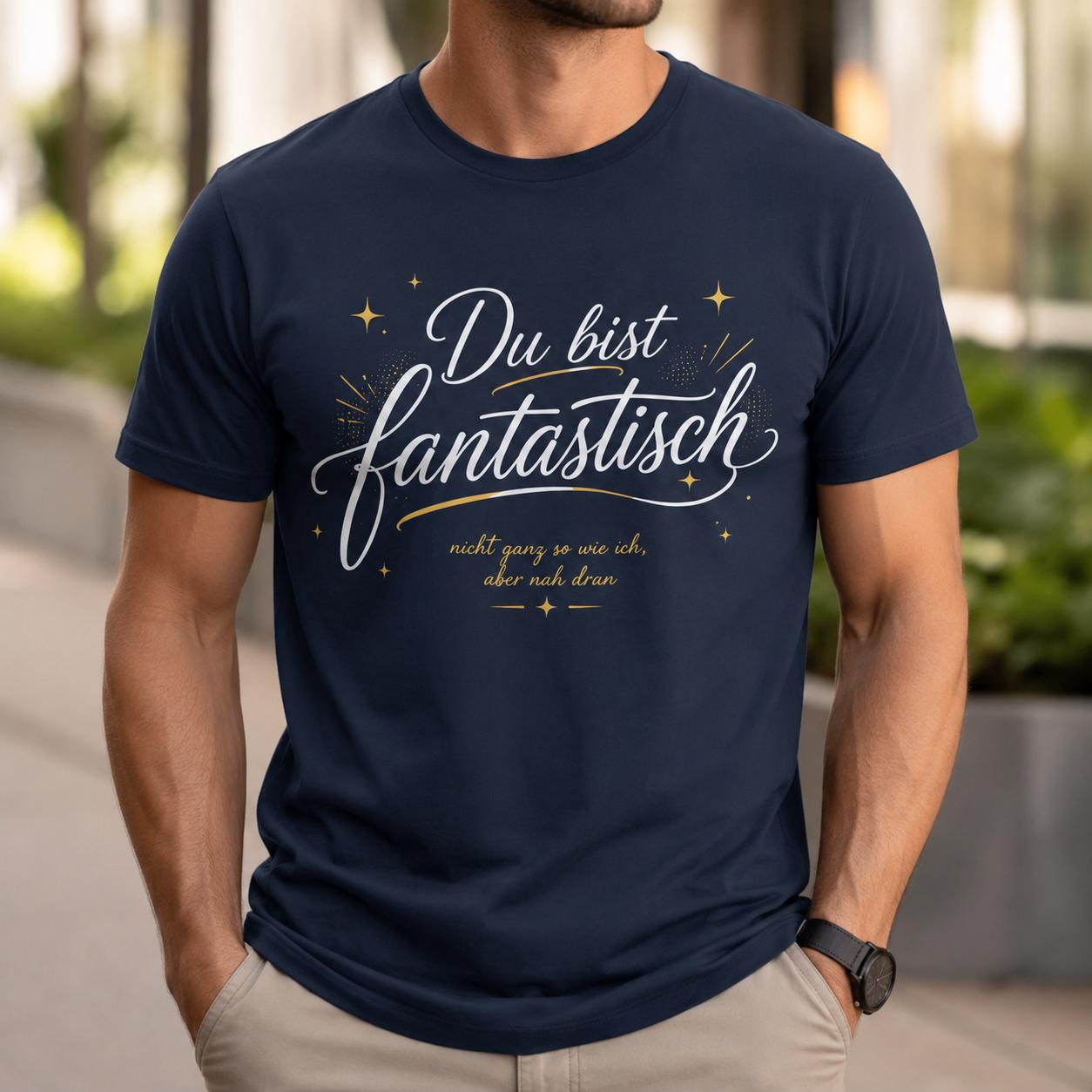 Du bist fantastisch Shirt - lustiges Statement T-Shirt mit Spruch, Geschenk für Freundin, Freund, Partner & Lieblingsmensch
