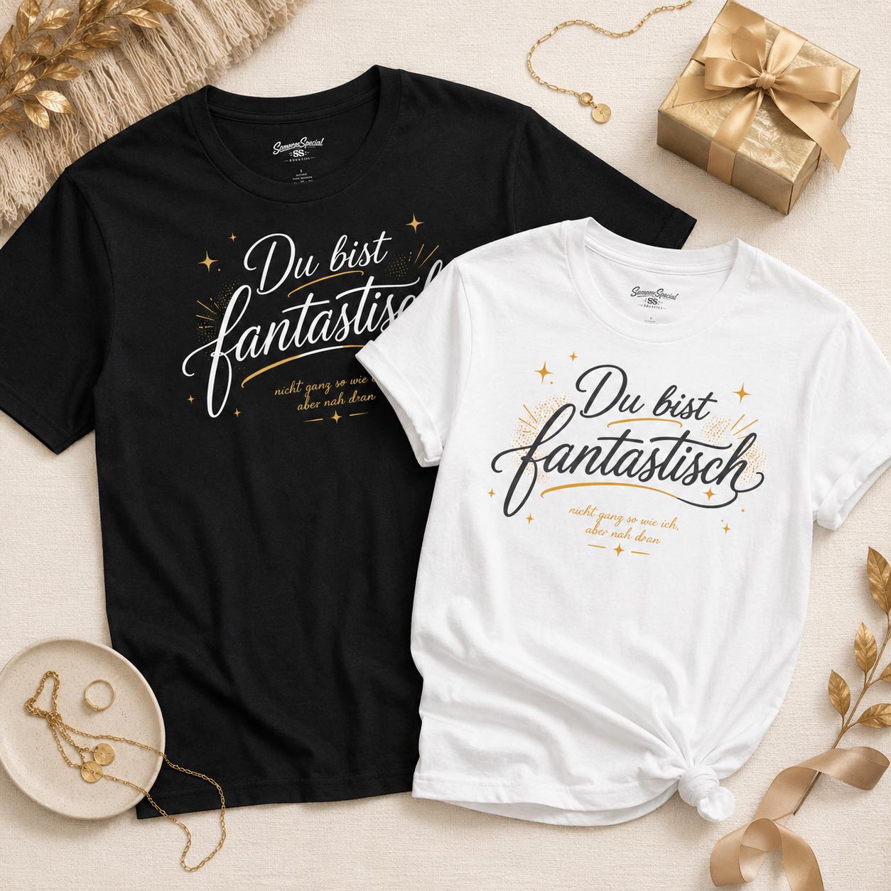 Du bist fantastisch Shirt - lustiges Statement T-Shirt mit Spruch, Geschenk für Freundin, Freund, Partner & Lieblingsmensch