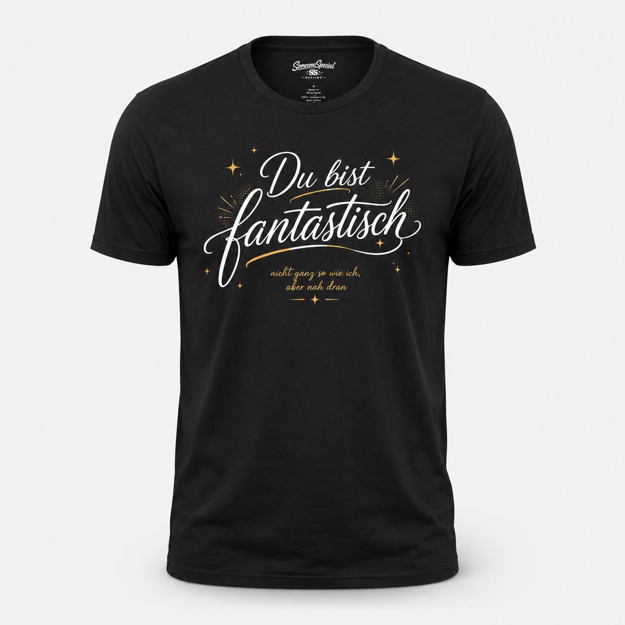 Du bist fantastisch Shirt - lustiges Statement T-Shirt mit Spruch, Geschenk für Freundin, Freund, Partner & Lieblingsmensch