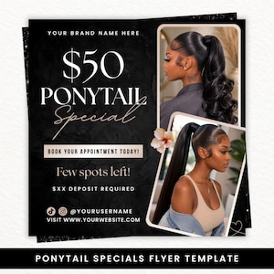May include: A black flyer template featuring the text $50 PONYTAIL Special, BOOK YOUR APPOINTMENT TODAY!, Few spots left!, $XX DEPOSIT REQUIRED, @YOURUSERNAME, and VISIT WWW.YOURWEBSITE.COM. It includes two photos of individuals with ponytails.