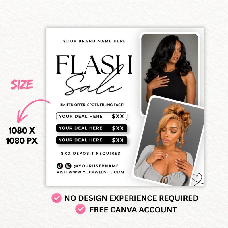 May include: A digital marketing template for a flash sale featuring the text YOUR BRAND NAME HERE, FLASH SALE, LIMITED OFFER. SPOTS FILLING FAST!, YOUR DEAL HERE, $XX DEPOSIT REQUIRED, @YOURUSERNAME, WWW.YOURWEBSITE.COM, 1080 X 1080 PX, NO DESIGN EXPERIENCE REQUIRED, FREE CANVA ACCOUNT.