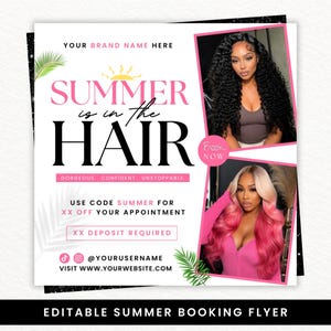 May include: A square flyer with the text "SUMMER is in the HAIR" in pink and black. The flyer includes images of women with long, styled hair. The text "GORGEOUS CONFIDENT UNSTOPPABLE" is also included. The flyer promotes a summer hair appointment.