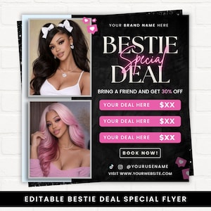 May include: A black and pink flyer with the text "BESTIE Special DEAL" and "BRING A FRIEND AND GET 30% OFF". The flyer includes images of two women and fields for deal details. The bottom of the flyer says "EDITABLE BESTIE DEAL SPECIAL FLYER".
