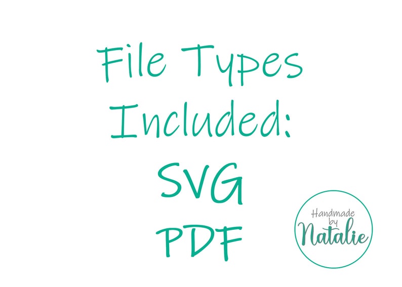 May include: Text that reads "File Types Included: SVG PDF" in teal green font. A white circle with a gray border contains the text "Handmade by Natalie" in gray font.