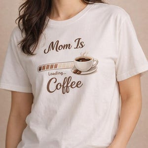 Mom Is Loading Coffee Graphic Tee, Funny Mom Life Humor Shirt