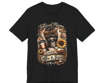 Tattooed Mama Loves Coffee & Jesus T-Shirt | Skull, Sunflower, Cross Design