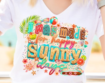 I Was Made For Happy Sunny Days PNG, Retro Summer PNG, Preppy Summer Sublimation Design, Trendy Girly Summer Shirt, Cute Summer Beach Quote