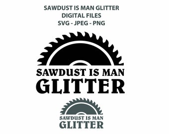 Fun 'Sawdust is Man Glitter' Digital Download - SVG - PNG - JPEG