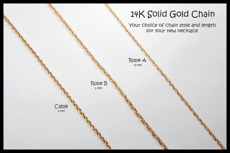 May include: Image of three gold chains: Cable (2 mm), Rope B (1 mm), and Rope A (.8 mm). Text reads "14K Solid Gold Chain" and "Your choice of chain style and length for your new necklace."