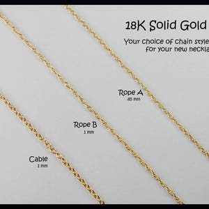 May include: Image of three gold chain styles: Cable (1 mm), Rope B (1 mm), and Rope A (.85 mm). The text reads "18K Solid Gold Chain" and "Your choice of chain style and length for your new necklace."