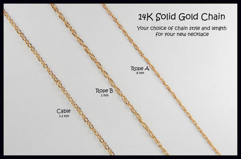 May include: Image of three gold chains with different styles: Cable (1.2 mm), Rope B (1 mm), and Rope A (.8 mm). The text reads "14K Solid Gold Chain" and "Your choice of chain style and length for your new necklace."