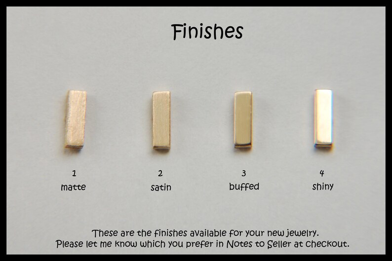 May include: Image showing four rectangular jewelry samples with different finishes: matte, satin, buffed, and shiny. The text "Finishes" is at the top, with the options numbered below. The text below reads: "These are the finishes available for your new jewelry."