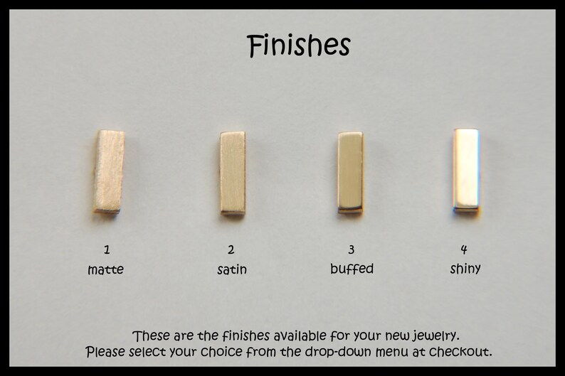 May include: Image showcasing four rectangular jewelry samples with different finishes: matte, satin, buffed, and shiny. The text "Finishes" is at the top, with descriptions below each sample. The text also says "These are the finishes available for your new jewelry."